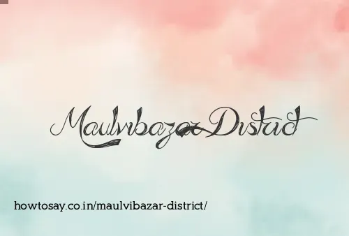 Maulvibazar District