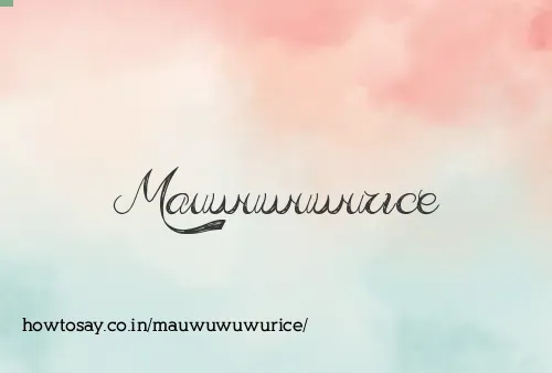 Mauwuwuwurice