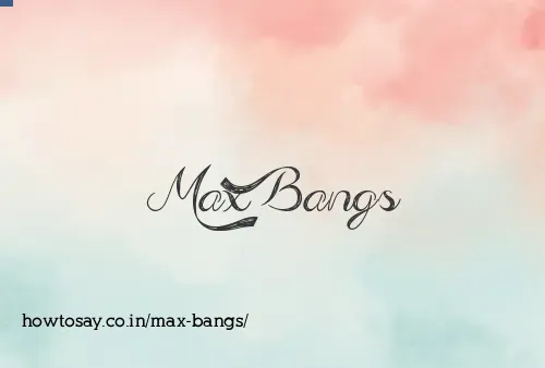 Max Bangs