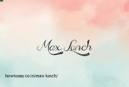 Max Lunch