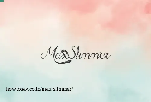 Max Slimmer