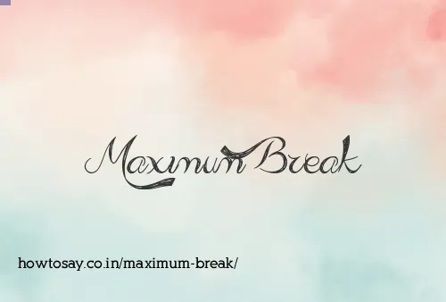 Maximum Break