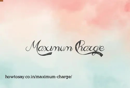 Maximum Charge