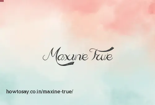 Maxine True