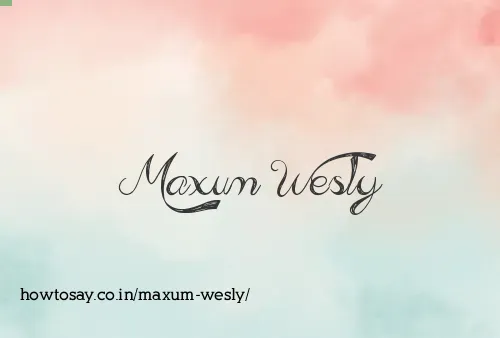 Maxum Wesly