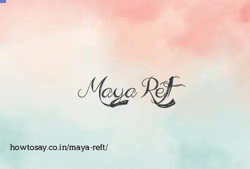 Maya Reft