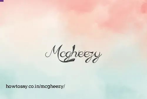 Mcgheezy
