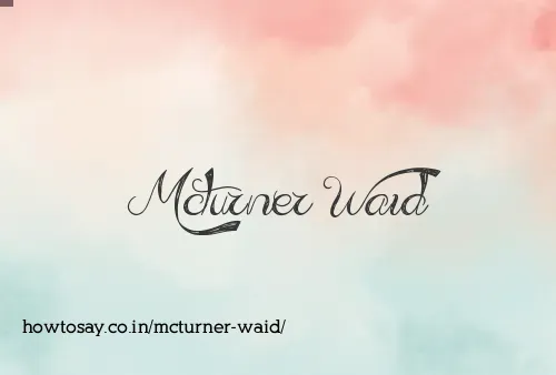 Mcturner Waid