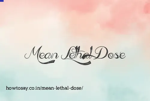 Mean Lethal Dose