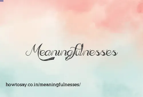 Meaningfulnesses