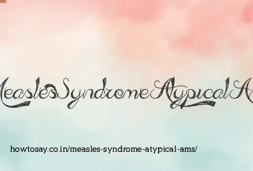 Measles Syndrome Atypical Ams