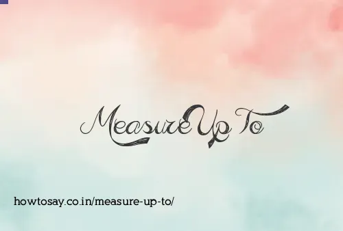 Measure Up To