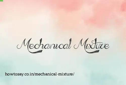 Mechanical Mixture
