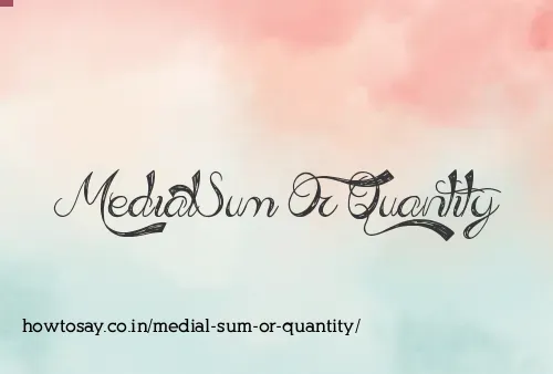 Medial Sum Or Quantity