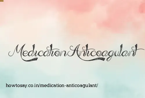 Medication Anticoagulant