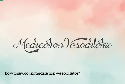 Medication Vasodilator
