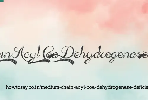 Medium Chain Acyl Coa Dehydrogenase Deficiency