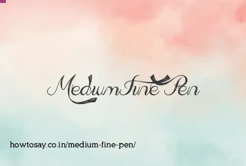 Medium Fine Pen