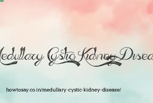 Medullary Cystic Kidney Disease