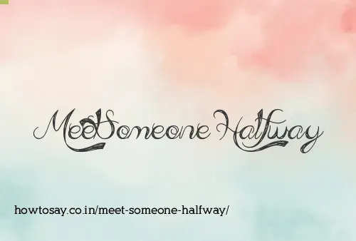 Meet Someone Halfway