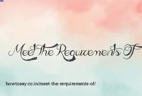 Meet The Requirements Of
