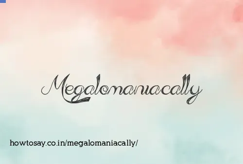 Megalomaniacally