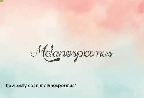 Melanospermus