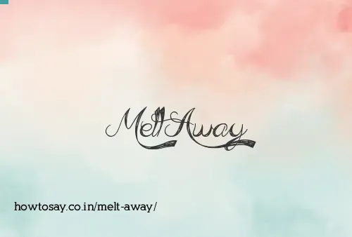 Melt Away