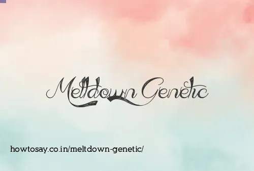Meltdown Genetic
