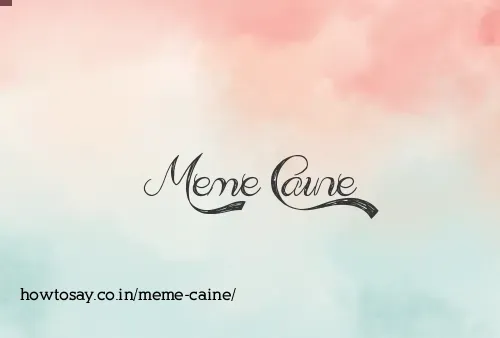 Meme Caine