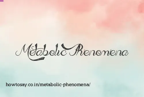 Metabolic Phenomena