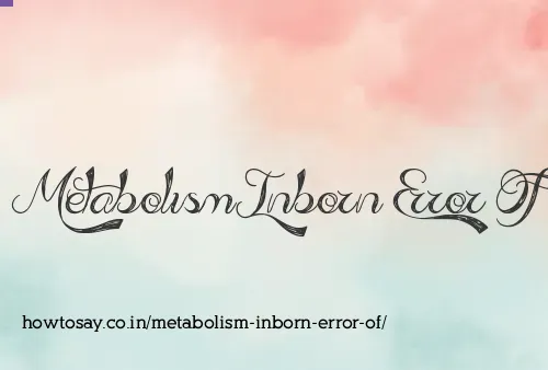 Metabolism Inborn Error Of