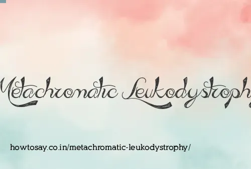 Metachromatic Leukodystrophy