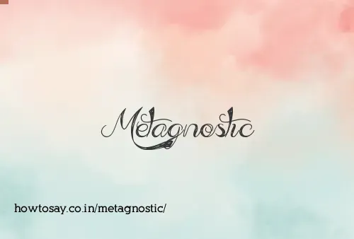 Metagnostic