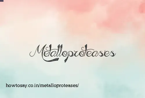 Metalloproteases