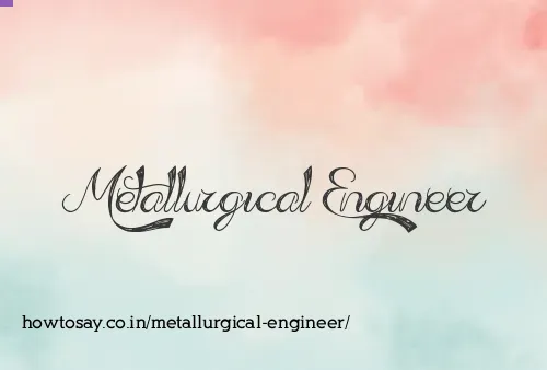 Metallurgical Engineer