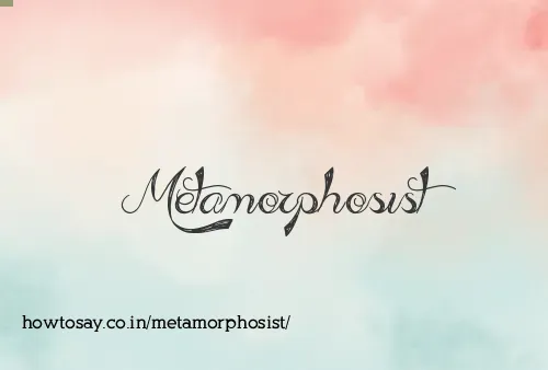 Metamorphosist