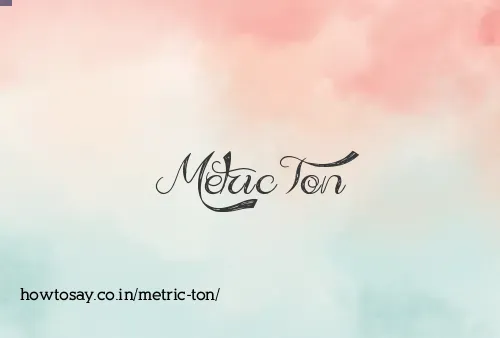 Metric Ton