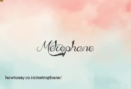Metrophane