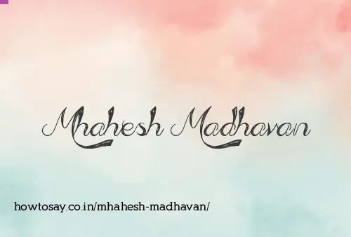 Mhahesh Madhavan
