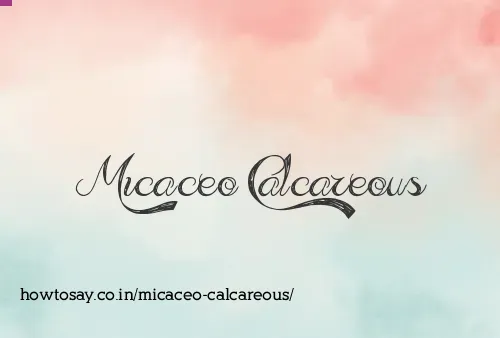 Micaceo Calcareous