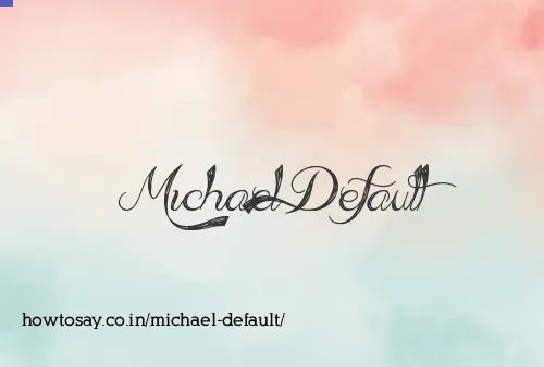 Michael Default
