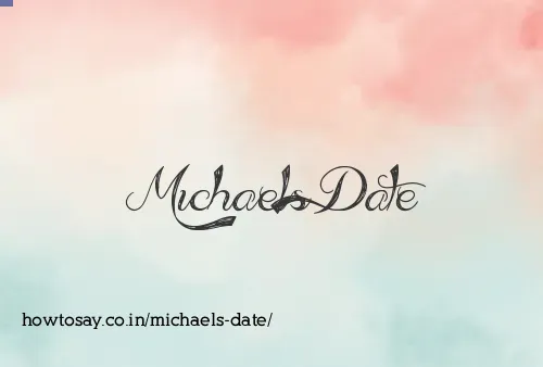 Michaels Date