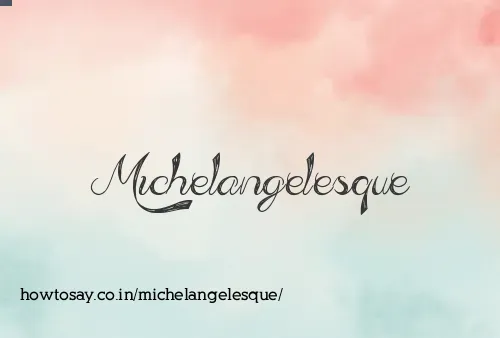Michelangelesque