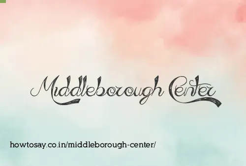 Middleborough Center