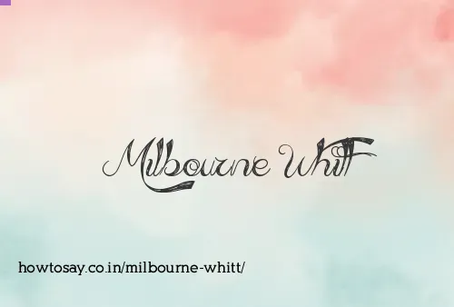 Milbourne Whitt