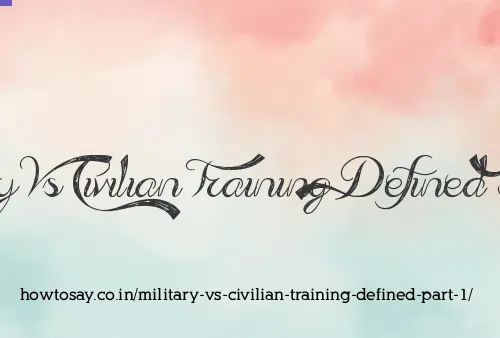 Military Vs Civilian Training Defined Part 1