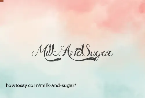 Milk And Sugar
