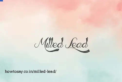 Milled Lead