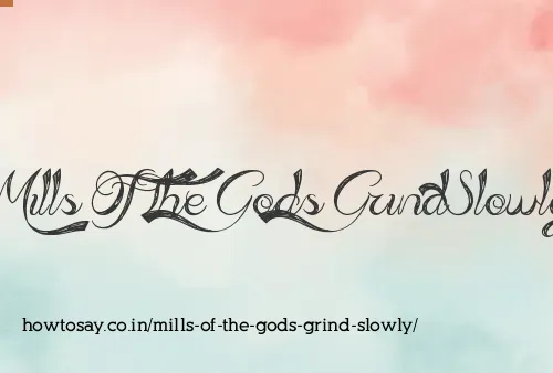 Mills Of The Gods Grind Slowly